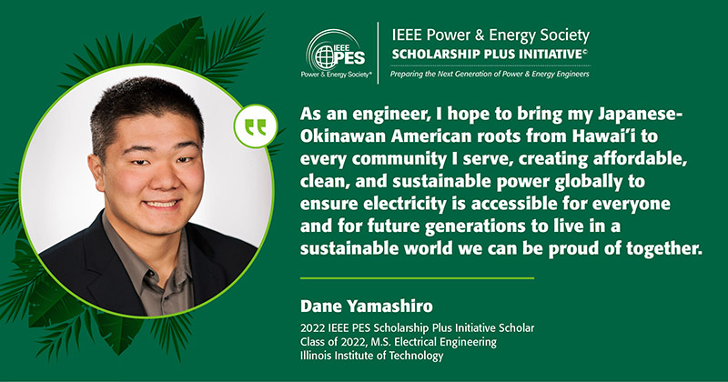 Dane Yamashiro, a ‘21-‘22 Power & Energy Society (PES) Scholarship Plus Initiative recipient.