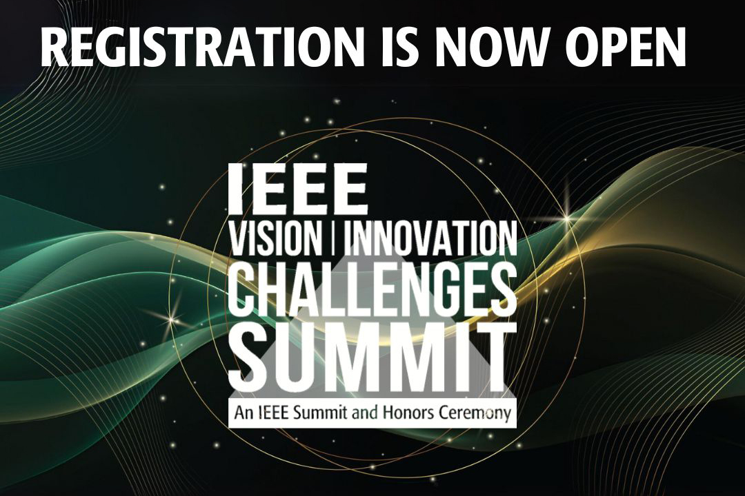 Registration is now open: IEEE Vision | Innovation Challenges Summit, an IEEE summit and honors ceremony