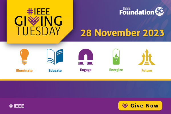 Giving Tuesday is 28 November 2023. Give to help IEEE illuminate, educate, engage, and energize. Give now.