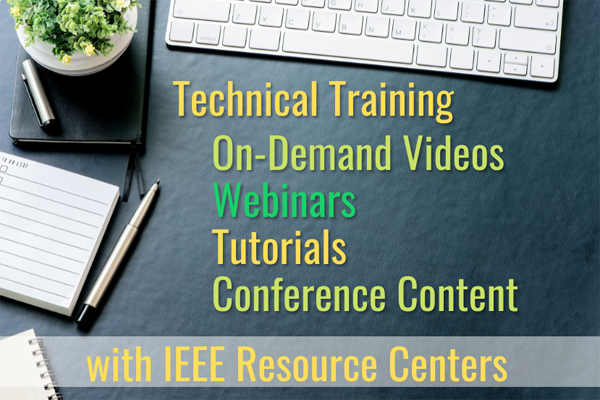Image reads Technical Training, On-Demand Videos, Webinars, Tutorials, Conference Content with IEEE Resource Centers